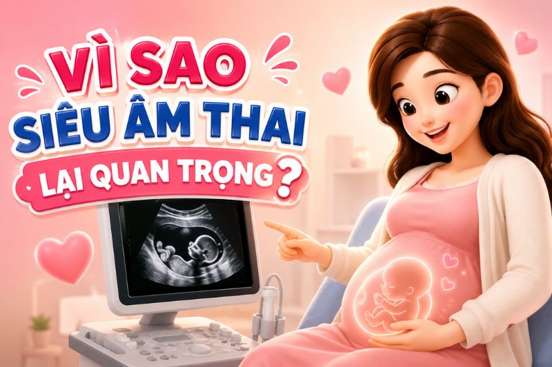 vì sao siêu âm thai lại quant rọng